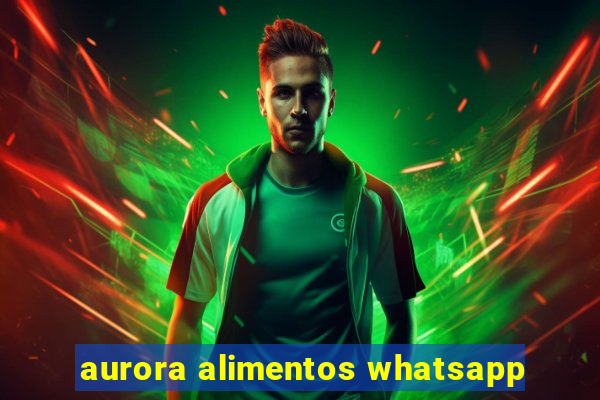 aurora alimentos whatsapp